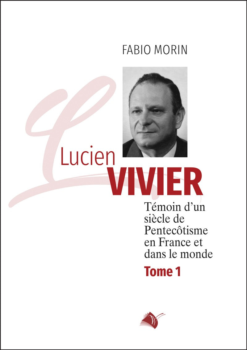 Lucien Vivier - Témoin d'un siècle de pentecôtisme en France et dans le monde Tome 1 (Précommande)