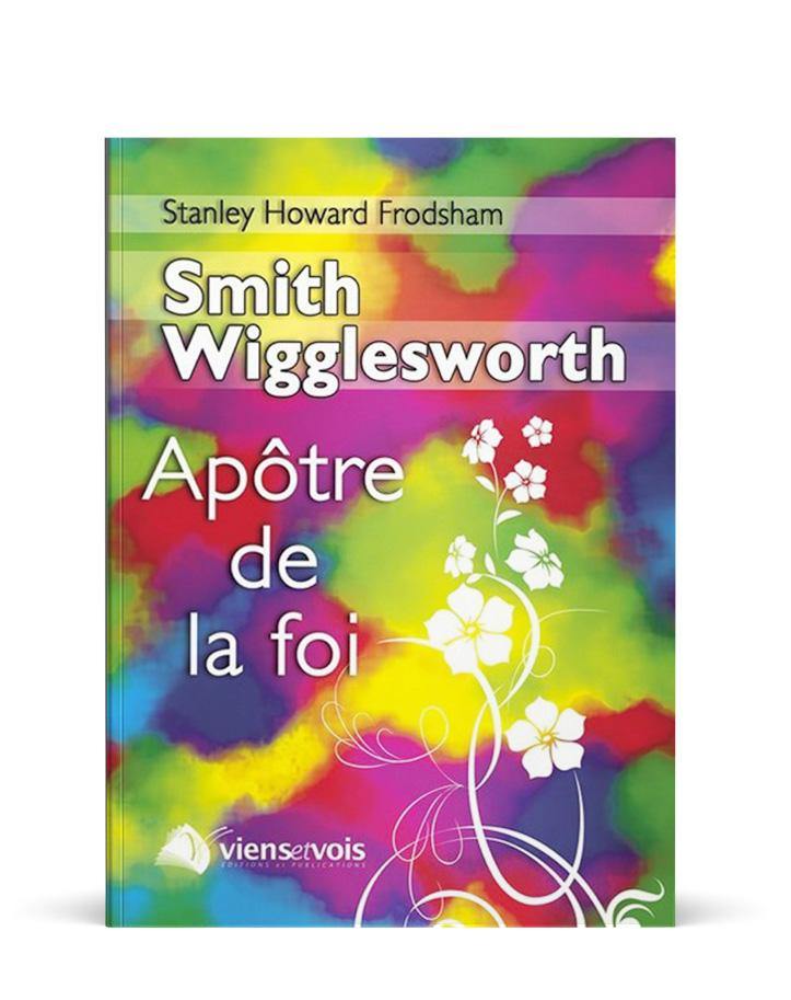 Smith Wigglesworth : apôtre de la foi - Boutique iNSPIRATION